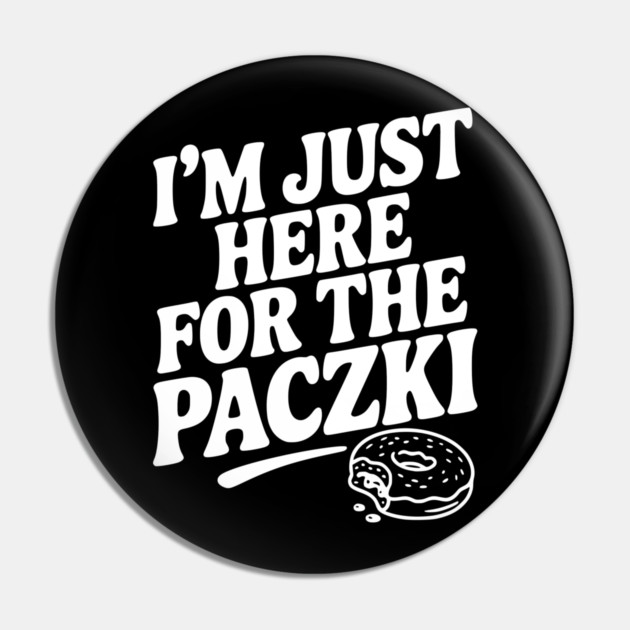 I'm Just Here for the Paczki Pin by Frank Ring