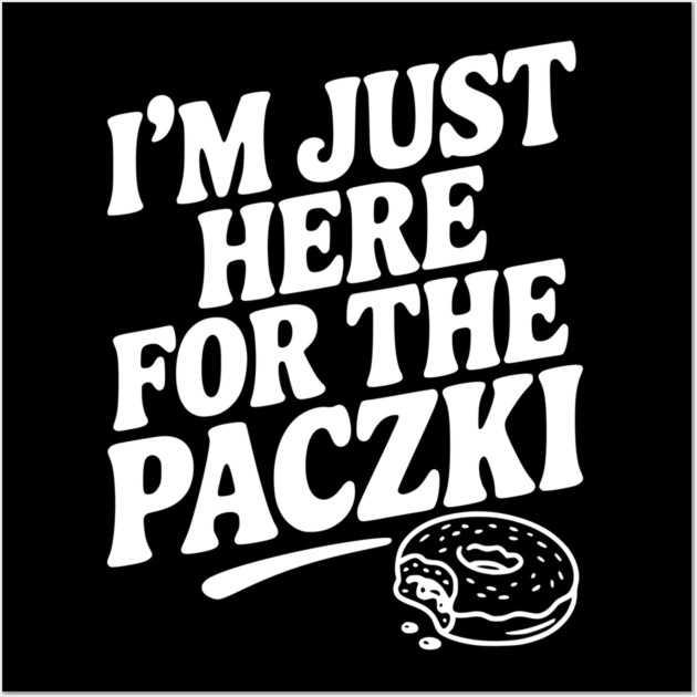 I'm Just Here for the Paczki Wall Art by Frank Ring