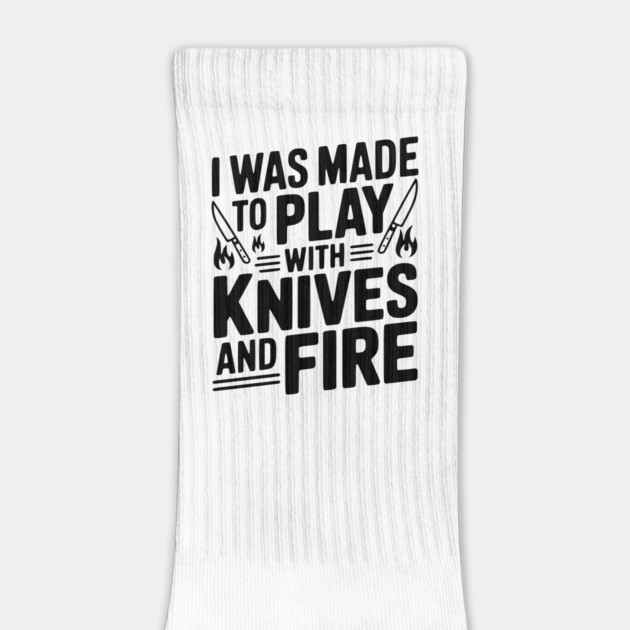 I Was Made to Play with Knives and Fire by Frank Ring