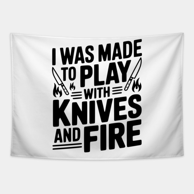 I Was Made to Play with Knives and Fire Tapestry by Frank Ring