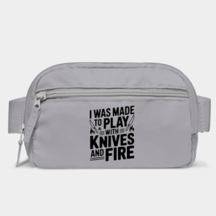 I Was Made to Play with Knives and Fire Bag