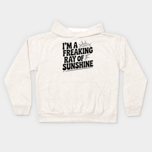 I'm a Freaking Ray of Sunshine Kids Hoodie