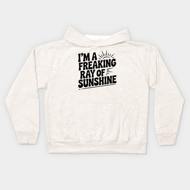 I'm a Freaking Ray of Sunshine Kids Hoodie by Frank Ring