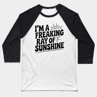 I'm a Freaking Ray of Sunshine Baseball T-Shirt