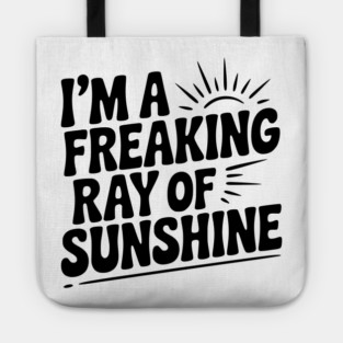 I'm a Freaking Ray of Sunshine Tote