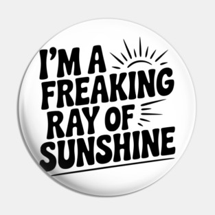 I'm a Freaking Ray of Sunshine Pin