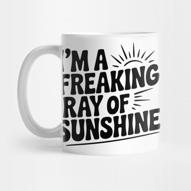I'm a Freaking Ray of Sunshine by Frank Ring
