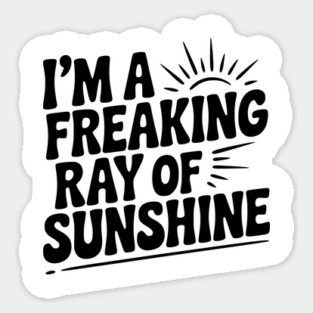 I'm a Freaking Ray of Sunshine Sticker