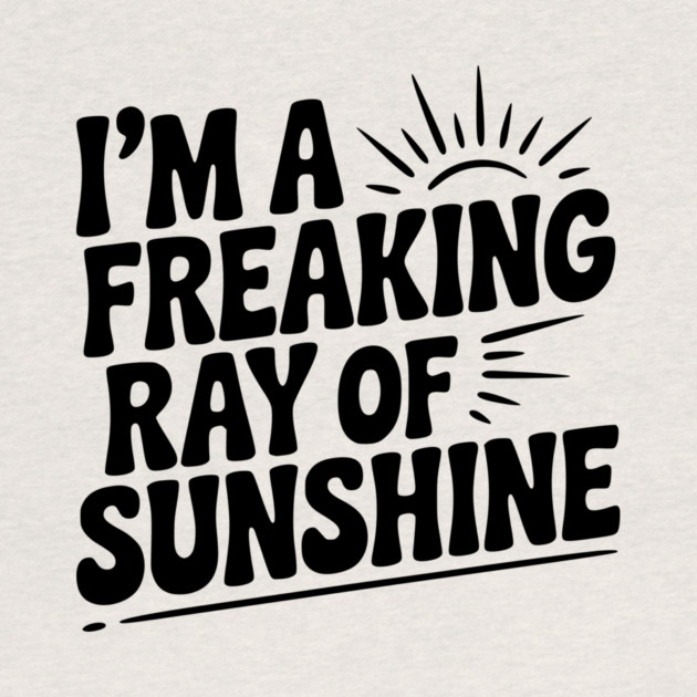 I'm a Freaking Ray of Sunshine by Frank Ring