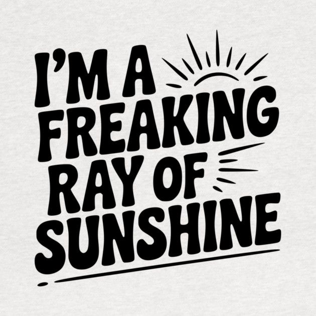 I'm a Freaking Ray of Sunshine by Frank Ring