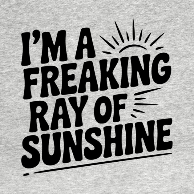 I'm a Freaking Ray of Sunshine by Frank Ring