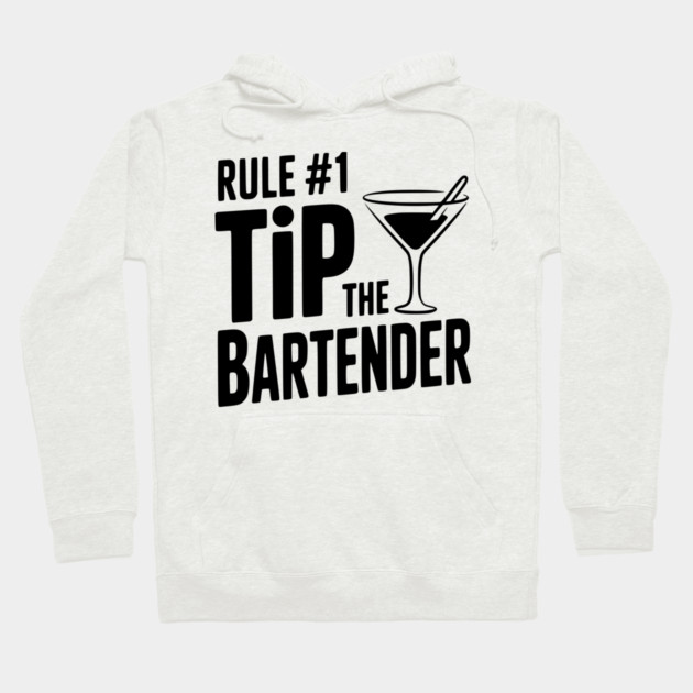 Rule #1 Tip the Bartender Hoodie by Frank Ring