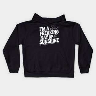 I'm a Freaking Ray of Sunshine Kids Hoodie