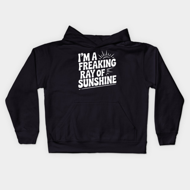 I'm a Freaking Ray of Sunshine Kids Hoodie by Frank Ring
