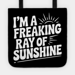 I'm a Freaking Ray of Sunshine Tote