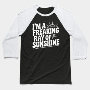 I'm a Freaking Ray of Sunshine Baseball T-Shirt