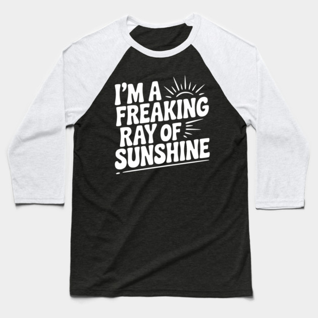 I'm a Freaking Ray of Sunshine Baseball T-Shirt by Frank Ring