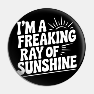 I'm a Freaking Ray of Sunshine Pin