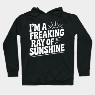 I'm a Freaking Ray of Sunshine Hoodie