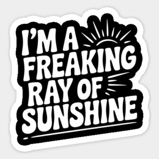 I'm a Freaking Ray of Sunshine Sticker