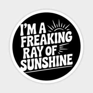 I'm a Freaking Ray of Sunshine Magnet
