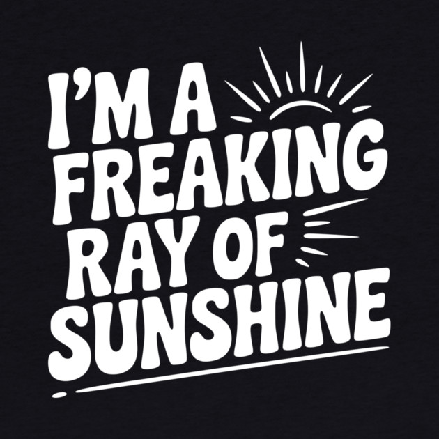 I'm a Freaking Ray of Sunshine by Frank Ring