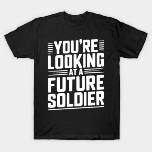 You're Looking at a Future Soldier T-Shirt