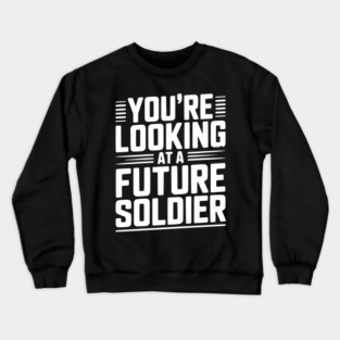 You're Looking at a Future Soldier Crewneck Sweatshirt