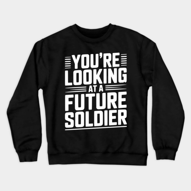 You're Looking at a Future Soldier Crewneck Sweatshirt by Frank Ring