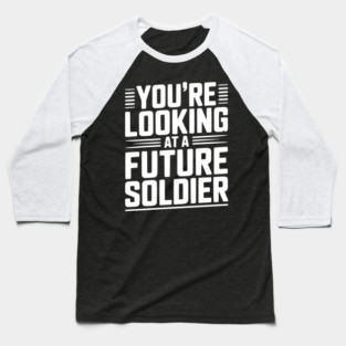 You're Looking at a Future Soldier Baseball T-Shirt