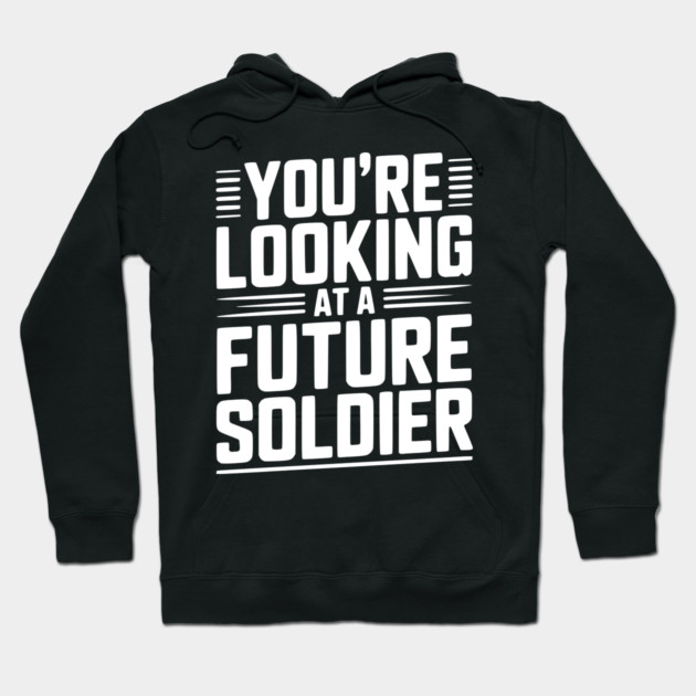 You're Looking at a Future Soldier Hoodie by Frank Ring