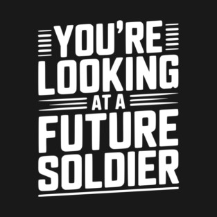 You're Looking at a Future Soldier T-Shirt