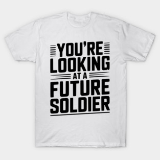 You're Looking at a Future Soldier T-Shirt