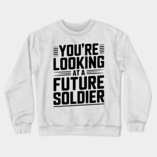 You're Looking at a Future Soldier Crewneck Sweatshirt