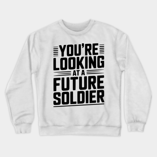 You're Looking at a Future Soldier Crewneck Sweatshirt by Frank Ring