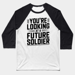 You're Looking at a Future Soldier Baseball T-Shirt