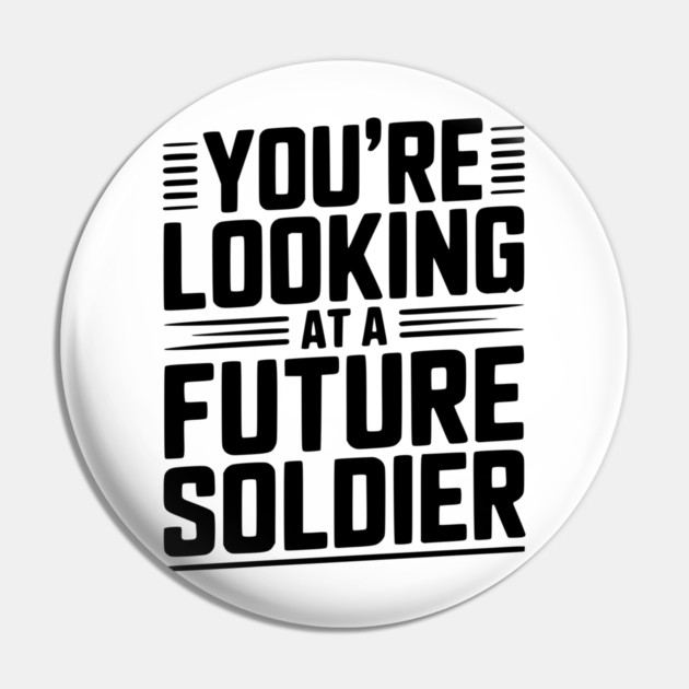 You're Looking at a Future Soldier Pin by Frank Ring