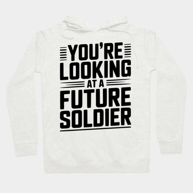 You're Looking at a Future Soldier Hoodie by Frank Ring