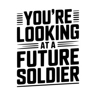 You're Looking at a Future Soldier T-Shirt