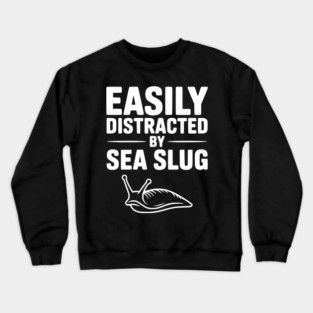 Easily Distracted by Sea Slug Crewneck Sweatshirt