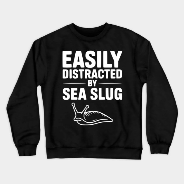 Easily Distracted by Sea Slug Crewneck Sweatshirt by Frank Ring