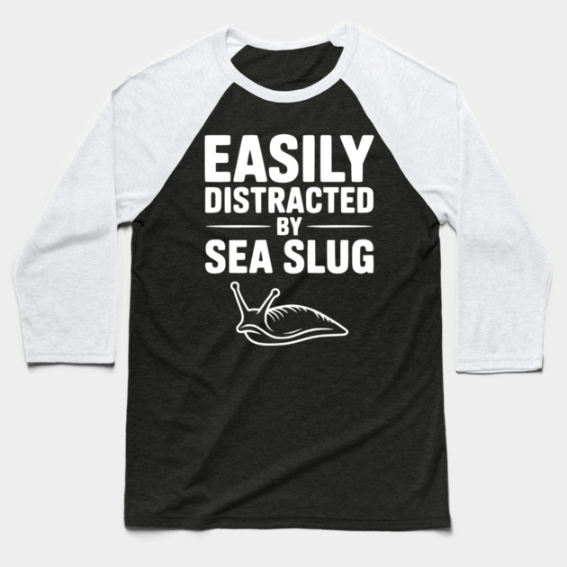 Easily Distracted by Sea Slug Baseball T-Shirt by Frank Ring