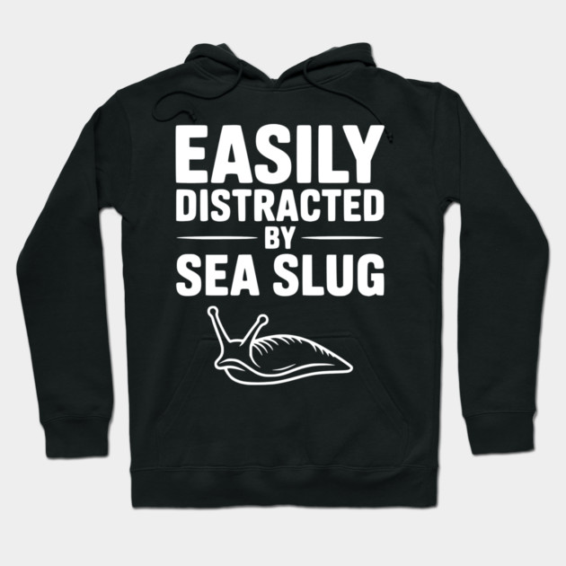 Easily Distracted by Sea Slug Hoodie by Frank Ring