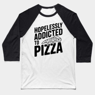 Hopelessly Addicted to Pizza Baseball T-Shirt