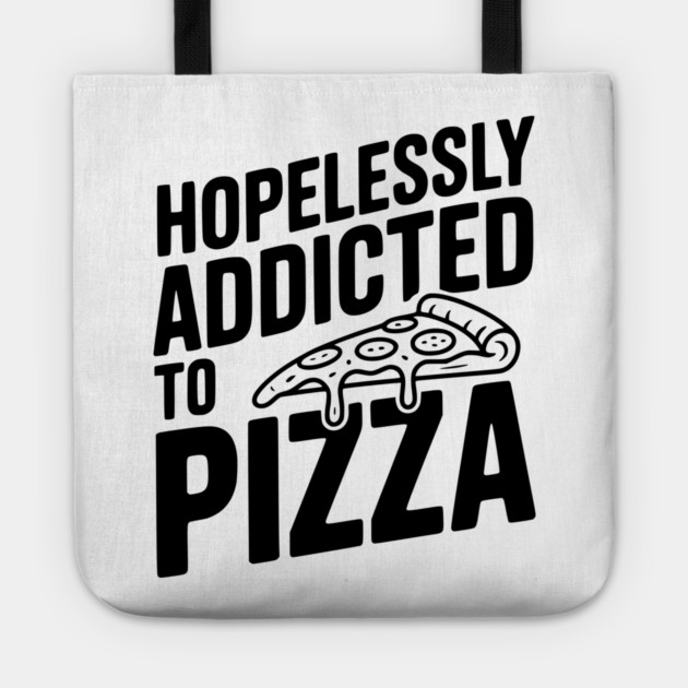 Hopelessly Addicted to Pizza Tote by Frank Ring