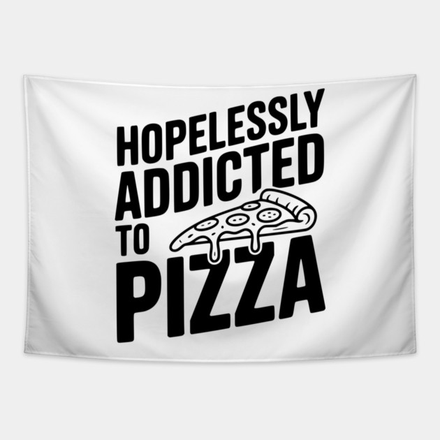 Hopelessly Addicted to Pizza Tapestry by Frank Ring