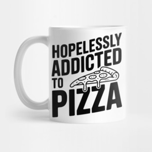 Hopelessly Addicted to Pizza Mug