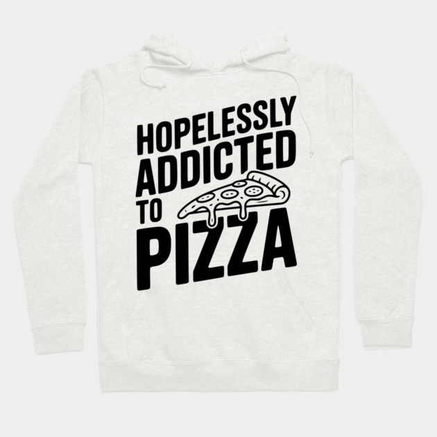 Hopelessly Addicted to Pizza Hoodie by Frank Ring