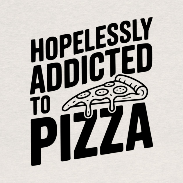 Hopelessly Addicted to Pizza by Frank Ring