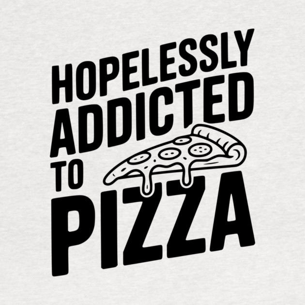 Hopelessly Addicted to Pizza by Frank Ring